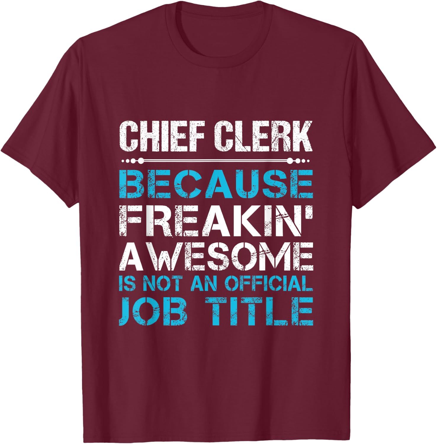 Chief Clerk - Freaking Awesome T-Shirt - T-Shirt | Maroon