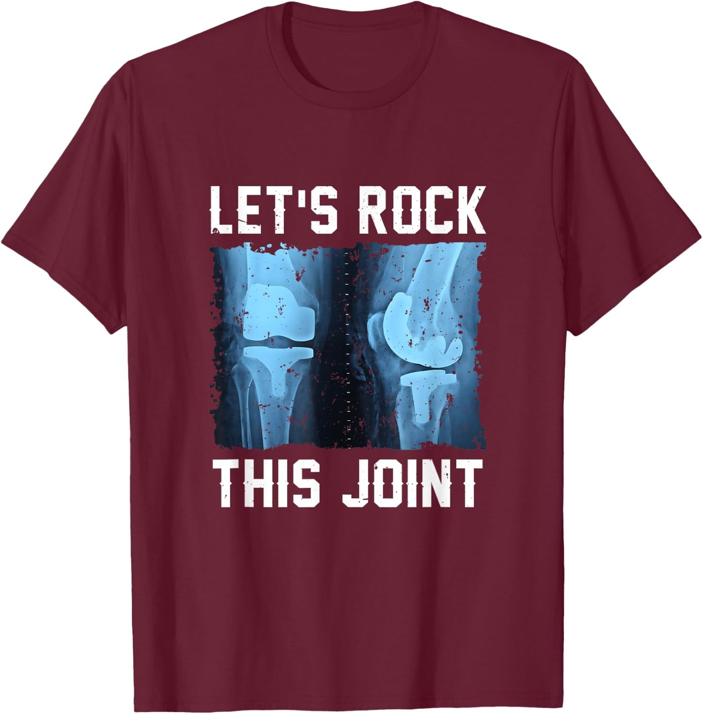 Let Rock This Joint Knee Replacement Surgery Knee Recovery T-Shirt - T-Shirt | Maroon