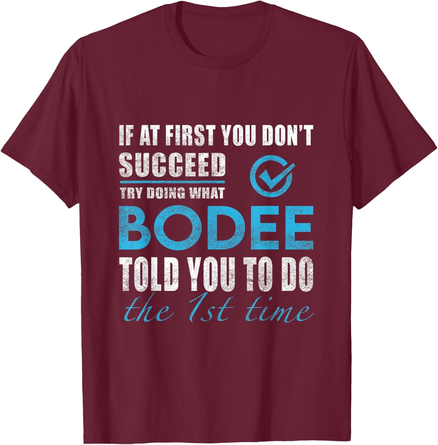 Bodee Name - Try What Bodee Told You To Do T-Shirt - T-Shirt | Maroon