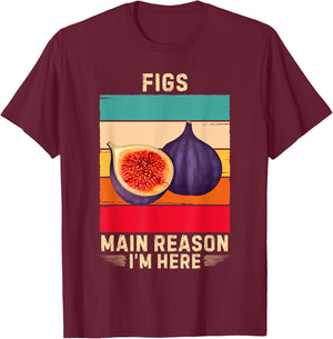Retro Figs Main Reason I'm Here Figs Fruit Lover T-Shirt - T-Shirt | Maroon