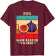 Retro Figs Main Reason I'm Here Figs Fruit Lover T-Shirt - T-Shirt | Maroon