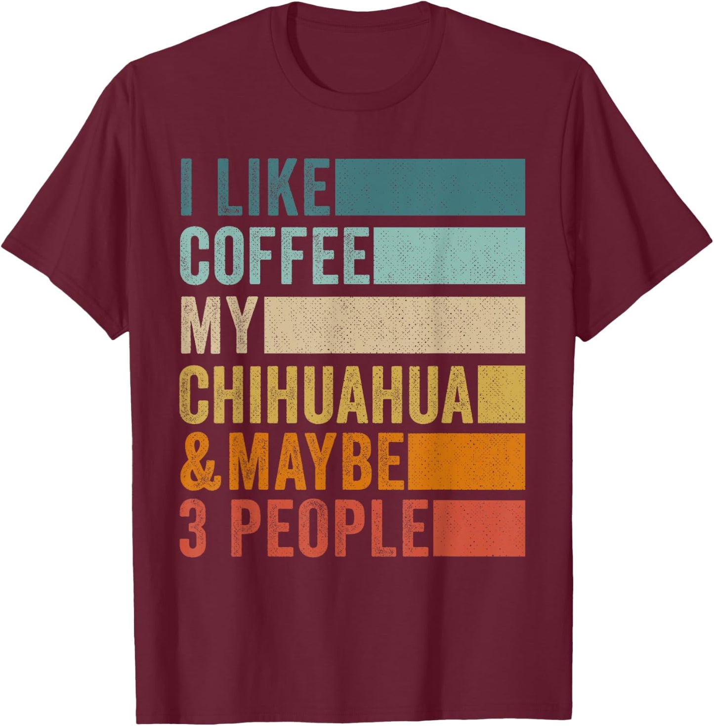 I Like Coffee My Chihuahua & Maybe 3 People Vintage Retro T-Shirt - T-Shirt | Maroon
