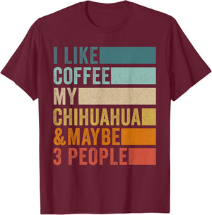 I Like Coffee My Chihuahua & Maybe 3 People Vintage Retro T-Shirt - T-Shirt | Maroon