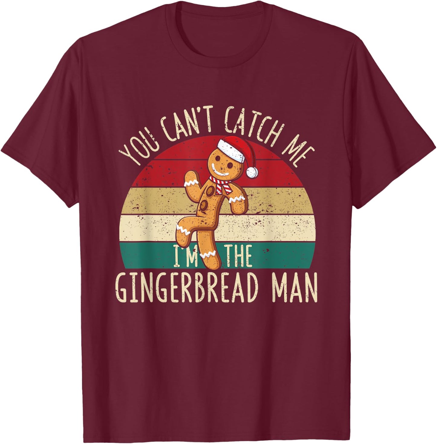 Christmas Cookies You Can't Catch Me I'm The Gingerbread Man T-Shirt - T-Shirt | Maroon