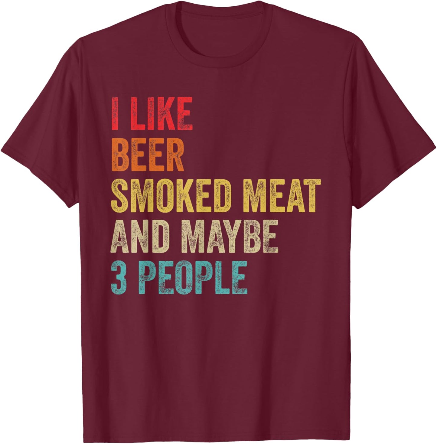 I Like Beer Smoked Meat & Maybe 3 People BBQ Barbecue Grill T-Shirt - T-Shirt | Maroon