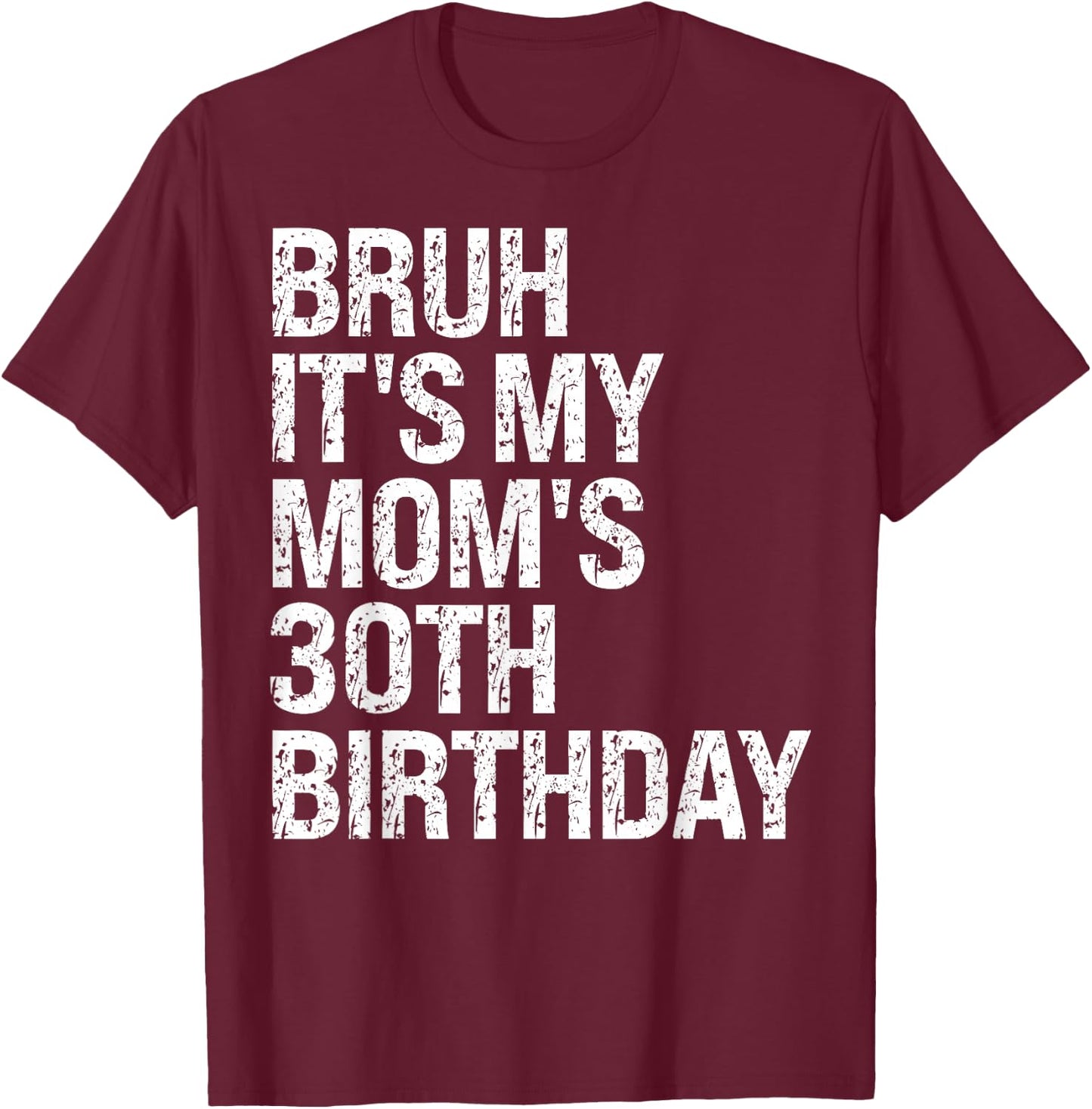 Bruh It's My Queen Mom's 30th Birthday OMG Crown Happy Funny T-Shirt - T-Shirt | Maroon