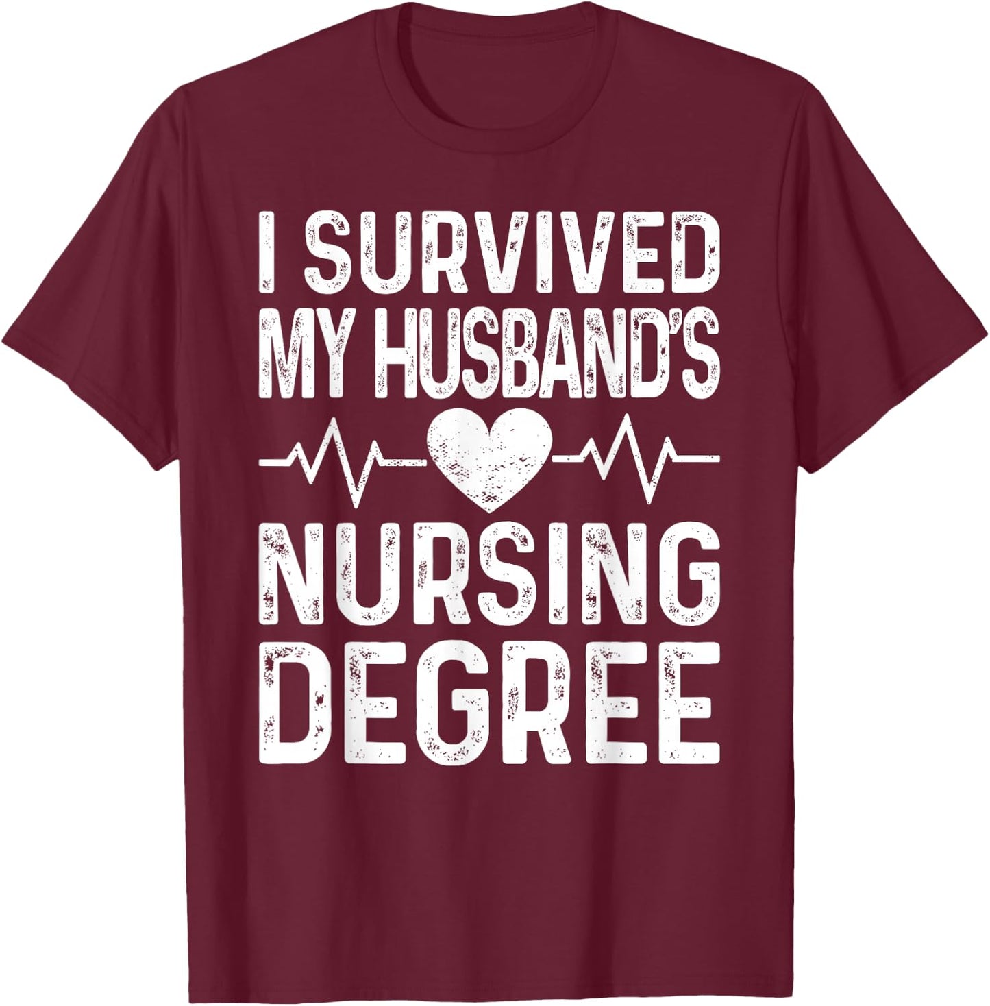 I Survived My Husband's Nursing Degree School Graduation T-Shirt - T-Shirt | Maroon