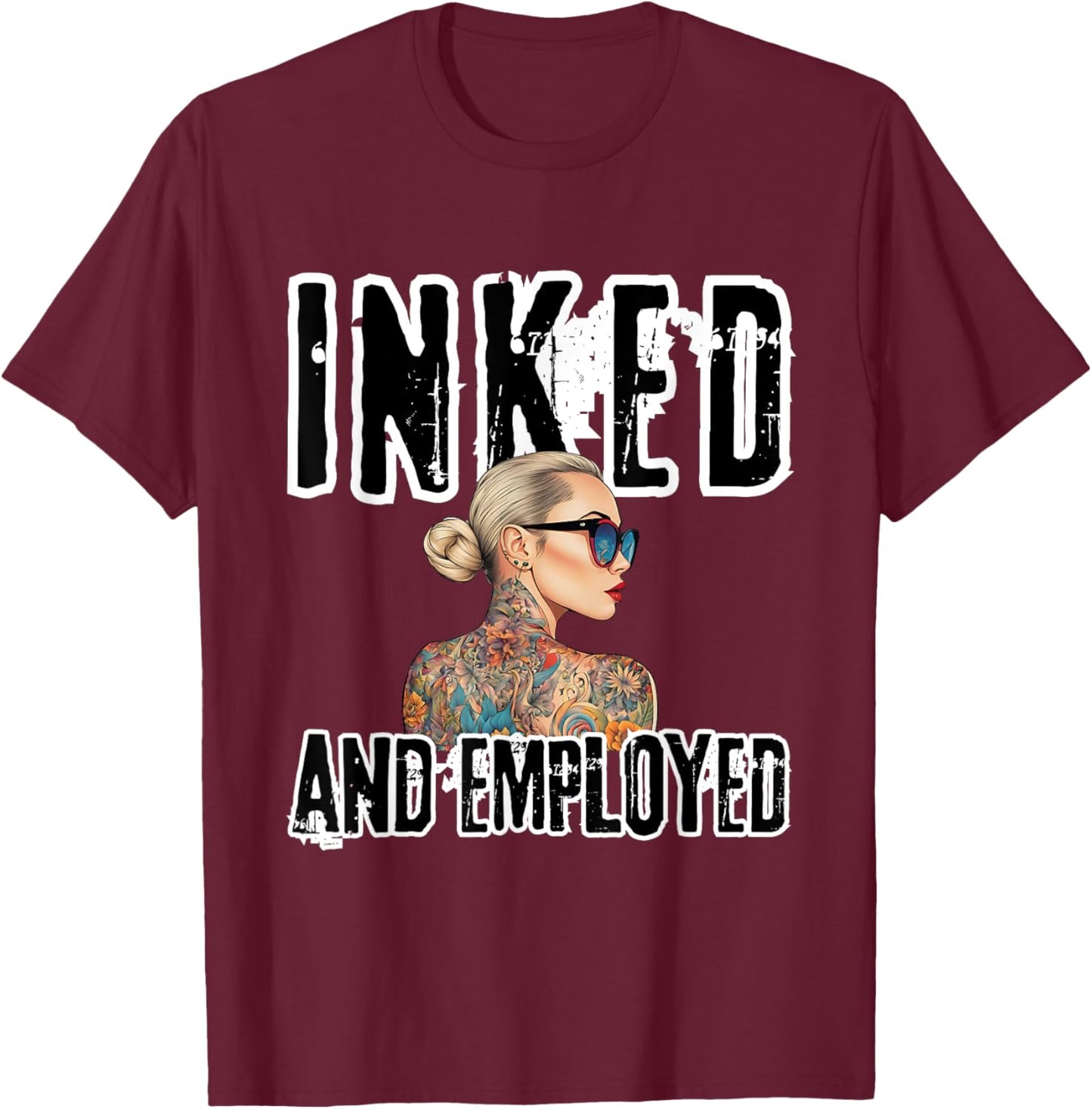 INKED and EMPLOYED Tattoo Artists Tattooed for Tattoo Lovers T-Shirt - T-Shirt | Maroon