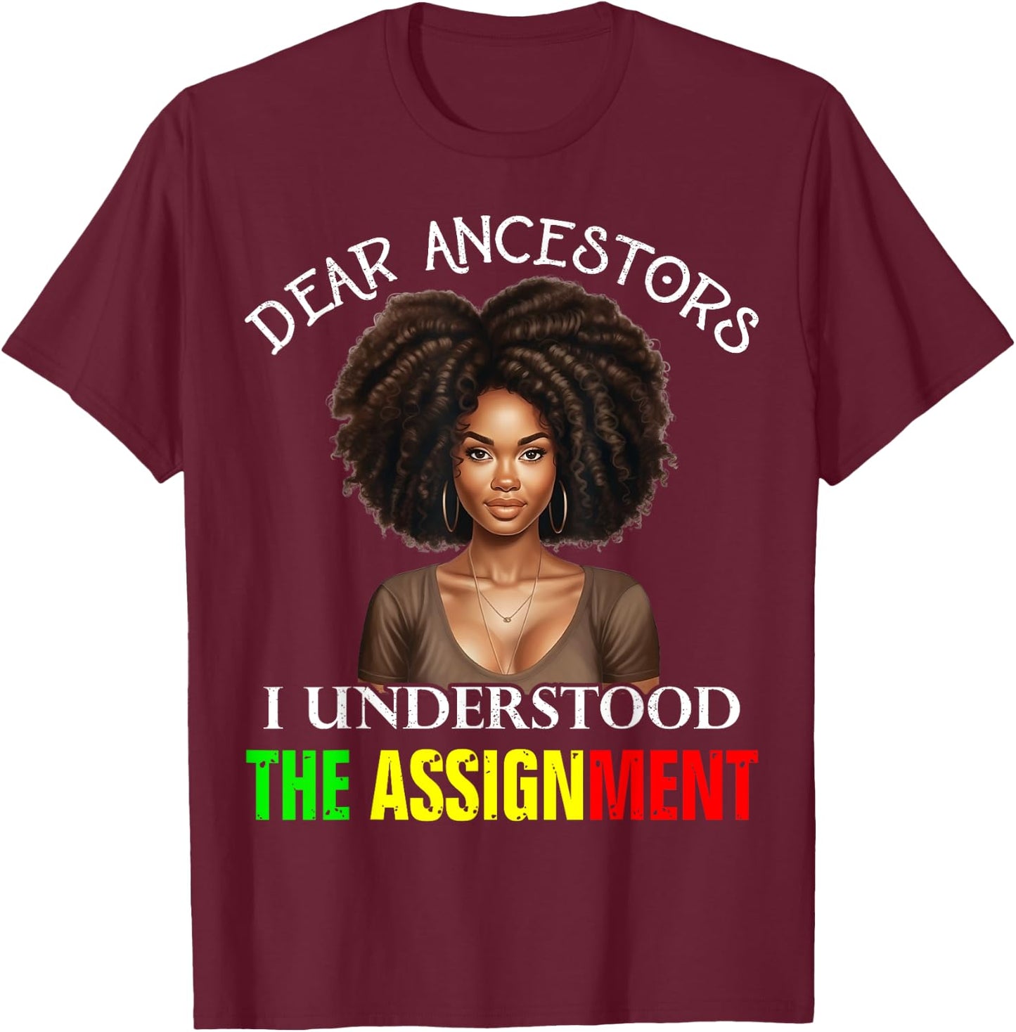 Dear Ancestors I Understood The Assignment Juneteenth Afro T-Shirt - T-Shirt | Maroon