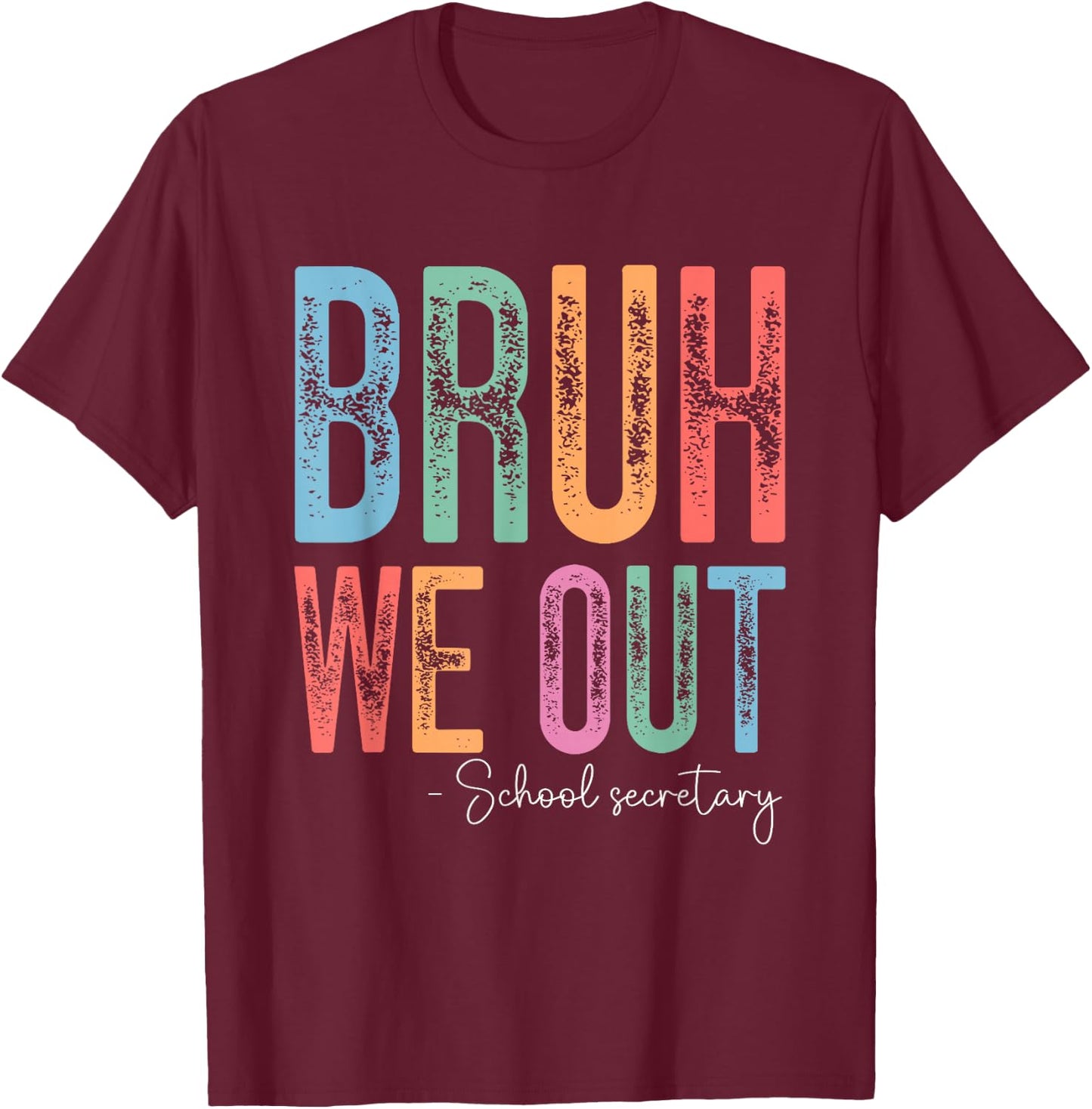 Bruh We Out School Secretary Happy Last Day of School T-Shirt - T-Shirt | Maroon