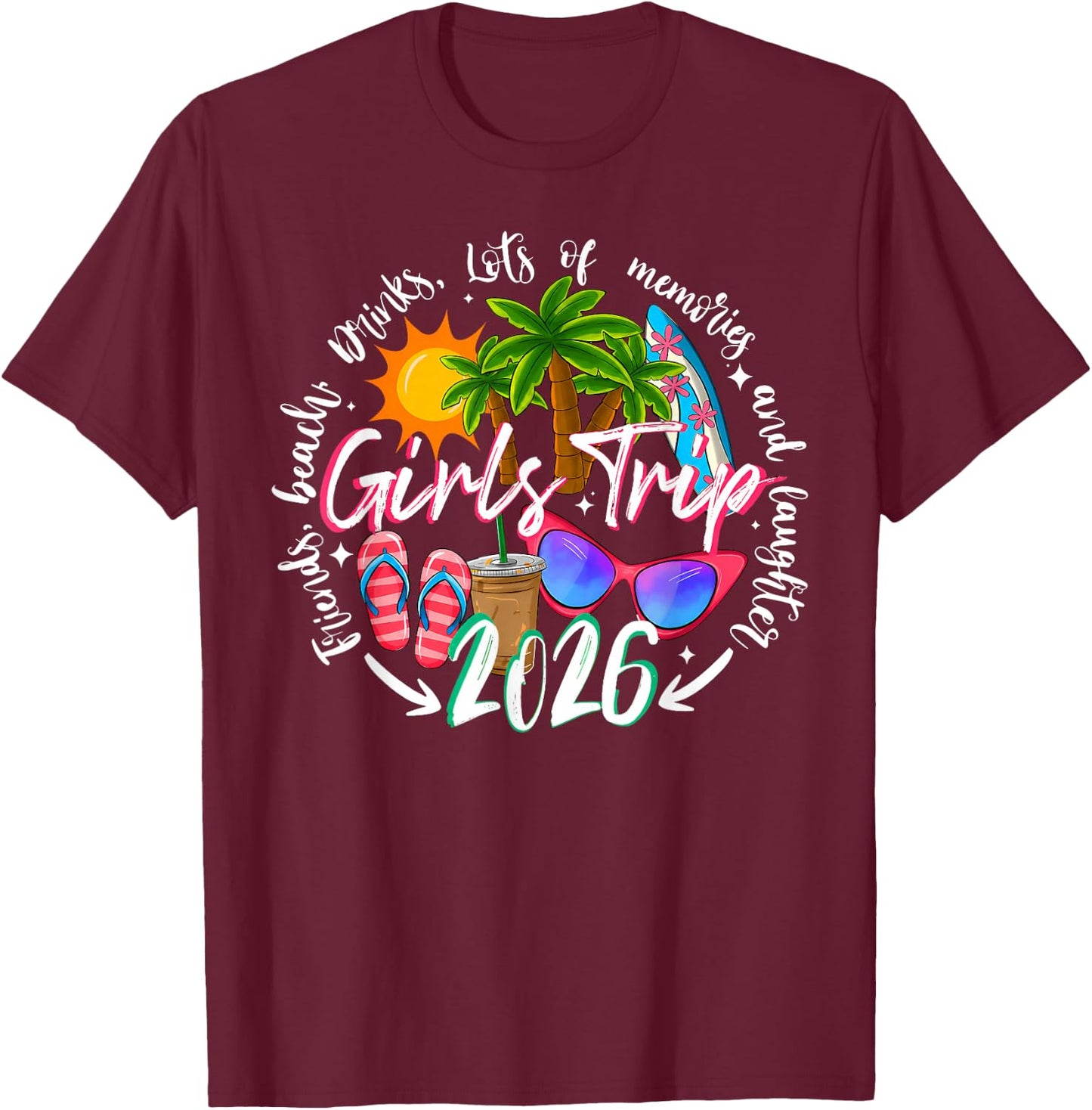 Girls Trip 2026 Friends Beach Drinks Funny Summer Vacation T-Shirt - T-Shirt | Maroon
