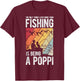 The Only Thing I Love More Than Fishing Is Being A Poppi T-Shirt - T-Shirt | Maroon