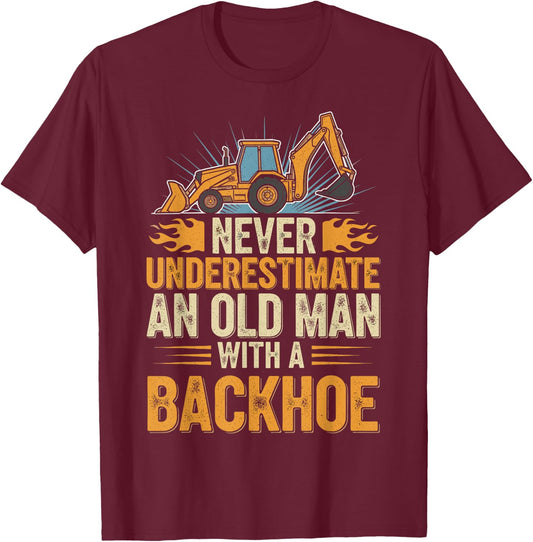 Never Underestimate Old Man with Backhoe Retro Funny Saying T-Shirt - T-Shirt | Maroon