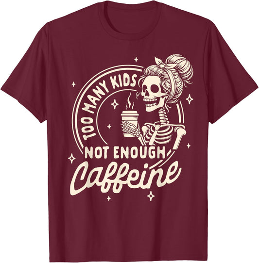 Mom Life Motherhood Coffee Too Many Kids Not Enough Caffeine T-Shirt - T-Shirt | Maroon