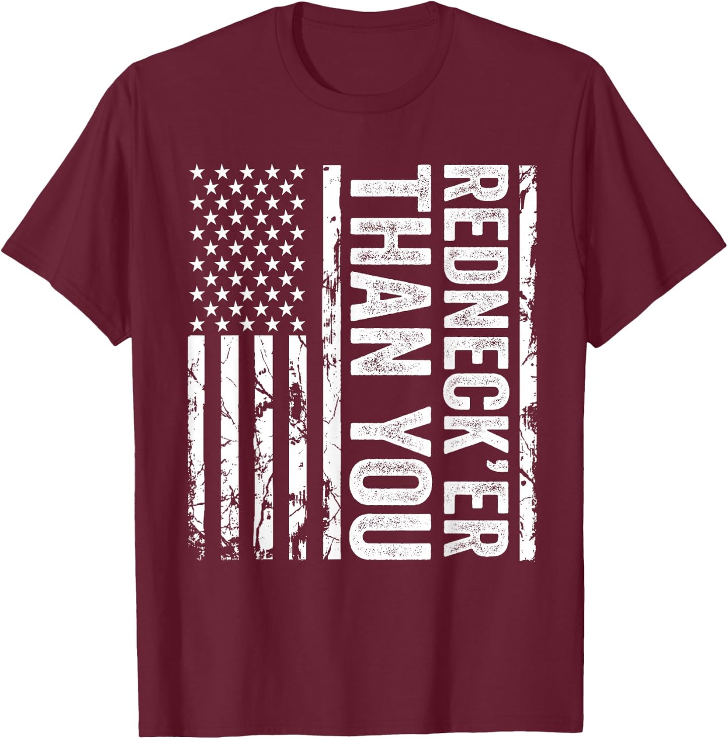 Rednecker Than You American Flag Redneck Joke Funny T-Shirt - T-Shirt | Maroon