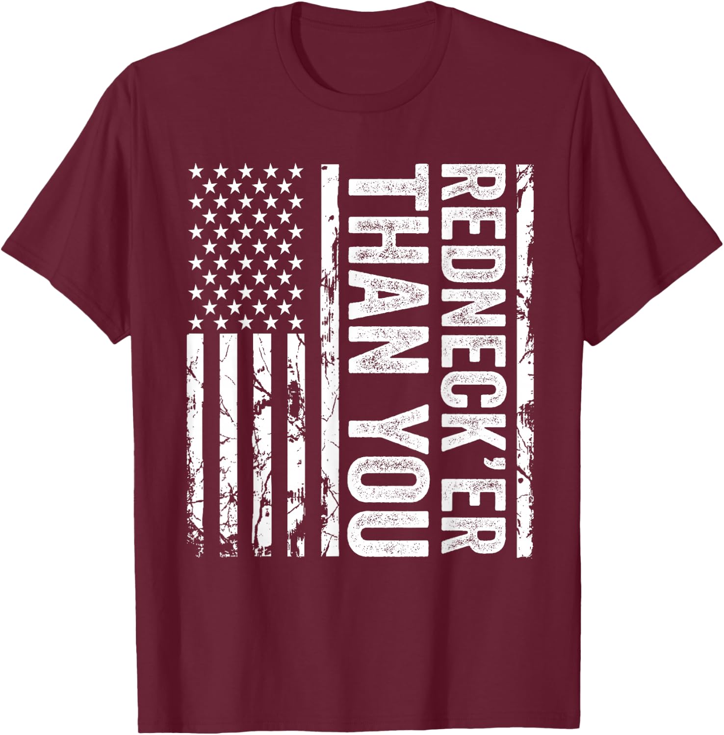 Rednecker Than You American Flag Redneck Joke Funny T-Shirt - T-Shirt | Maroon
