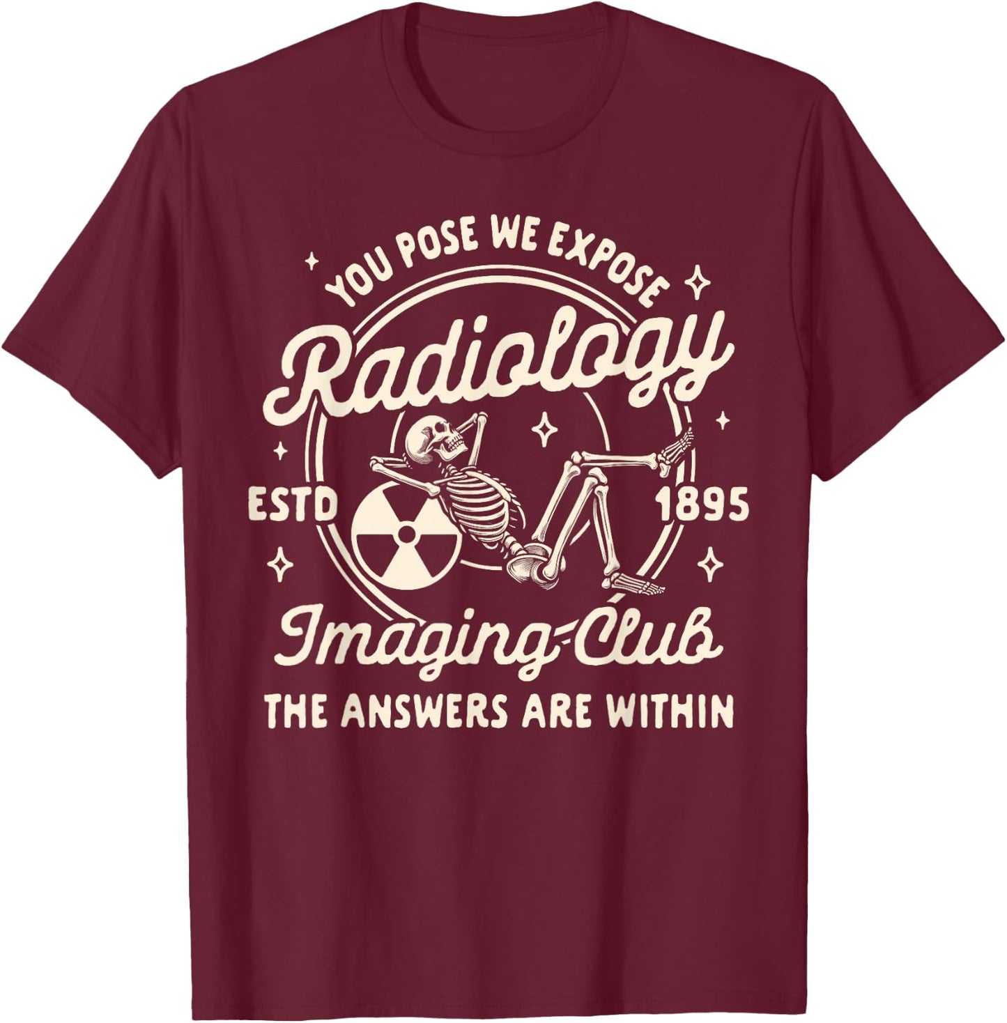 Radiologist X-ray You Pose We Expose Radiology Imaging Club T-Shirt - T-Shirt | Maroon