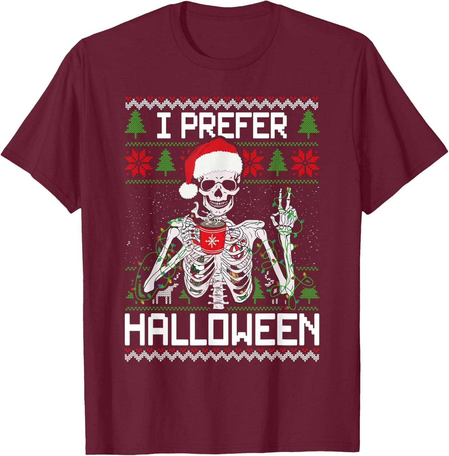 I Prefer Halloween Christmas Sweater Funny Skeleton Xmas T-Shirt - T-Shirt | Maroon