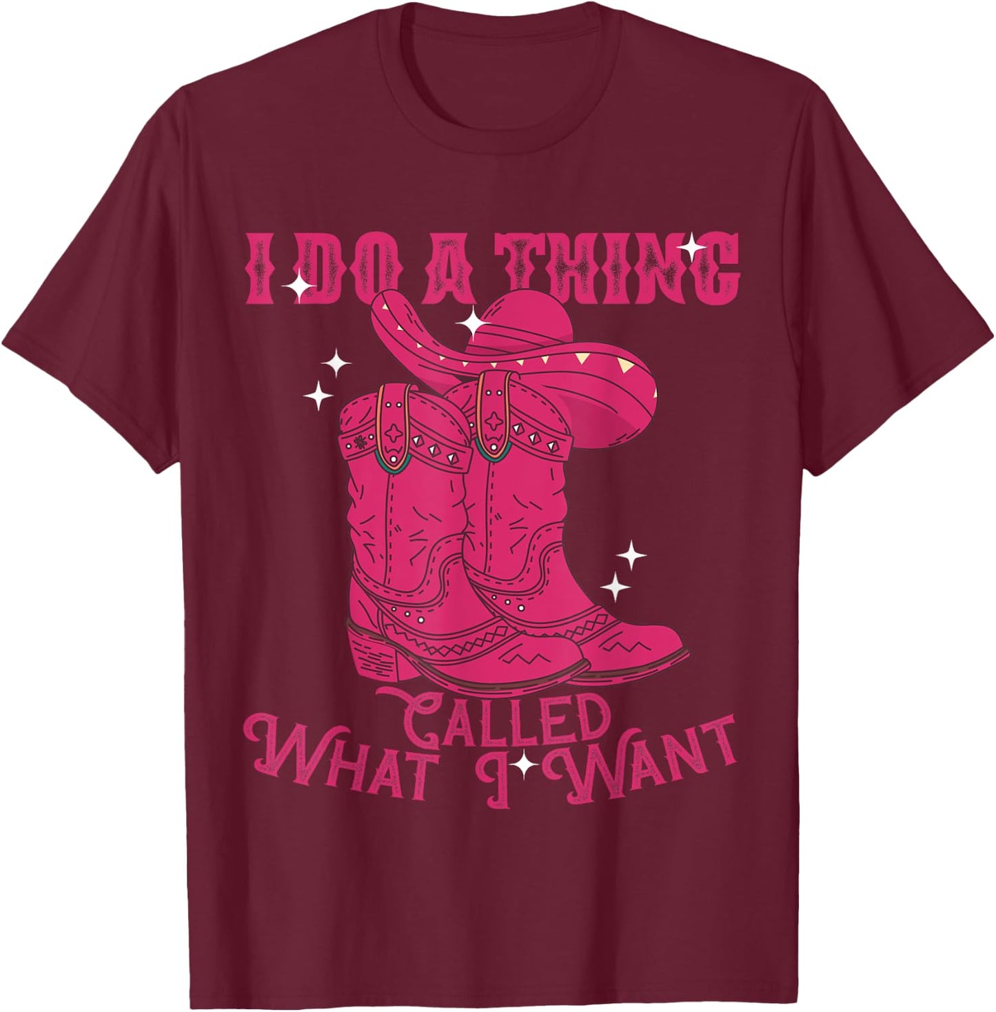 I Do A Thing Called What I Want Western Cowgirl T-Shirt - T-Shirt | Maroon