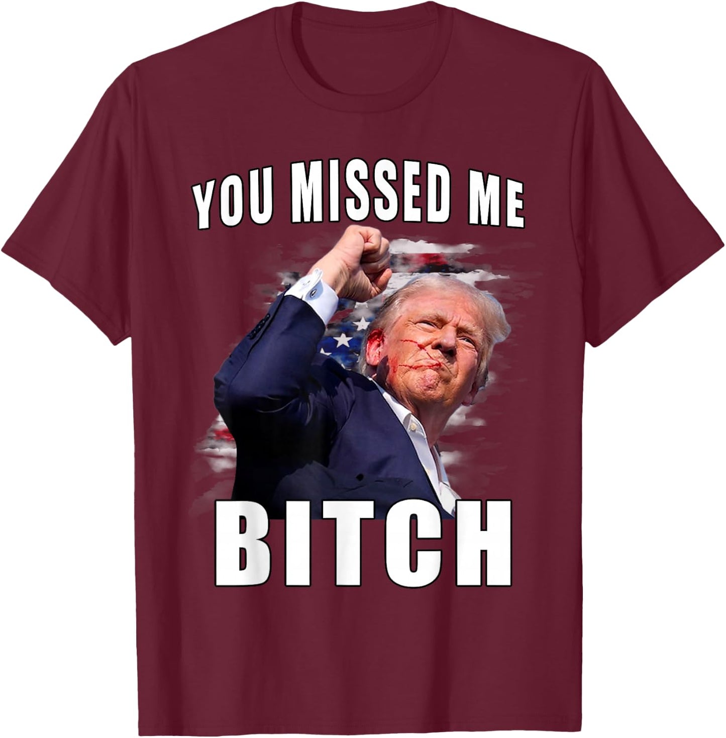 You Missed Bitch Shirt Trump Shot Shirt Shooting Trump Shirt T-Shirt - T-Shirt | Maroon