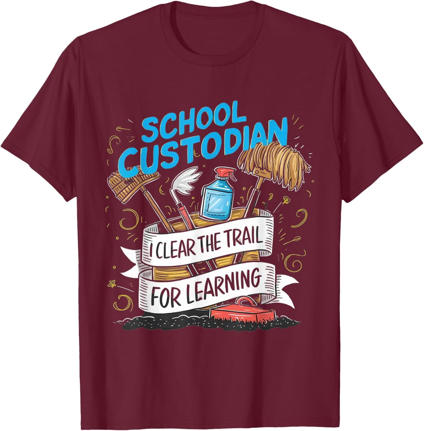 School Custodian Shirts I Clear the Trail for Learning T-Shirt - T-Shirt | Maroon