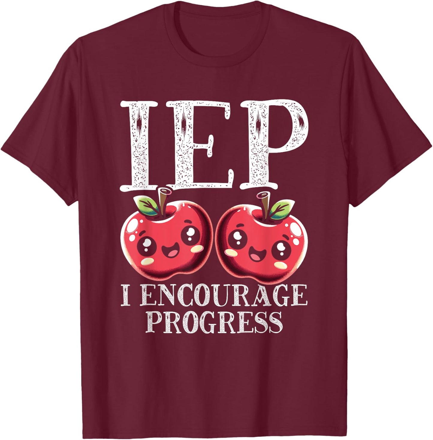 Cute Special Education Gift - IEP I Encourage Progress T-Shirt - T-Shirt | Maroon