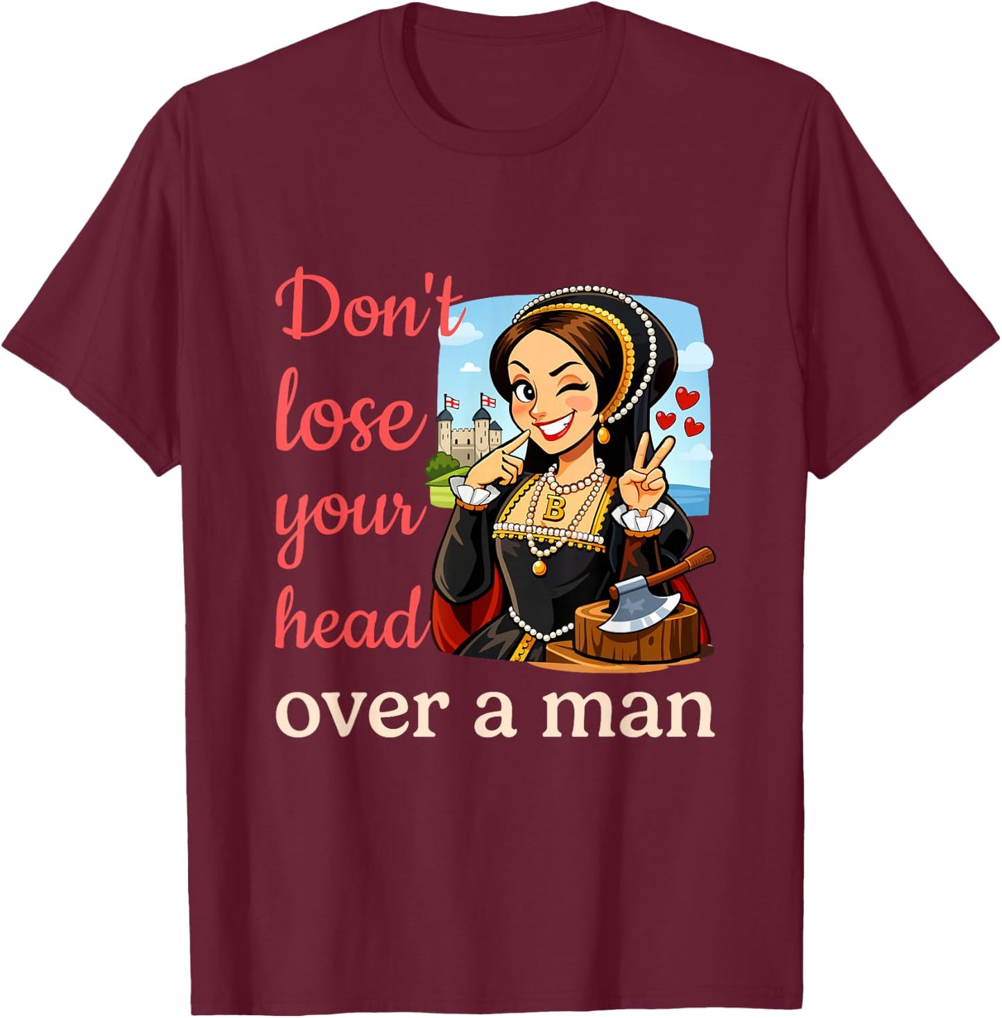 Funny Anne Boleyn Feminist History T-Shirt - T-Shirt | Maroon