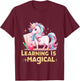 Learning is Magical Teacher Unicorn Back to School Unicorn T-Shirt - T-Shirt | Maroon