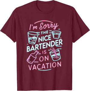 I'm Sorry The Nice Bartender is On Vacation Drinking T-Shirt - T-Shirt | Maroon