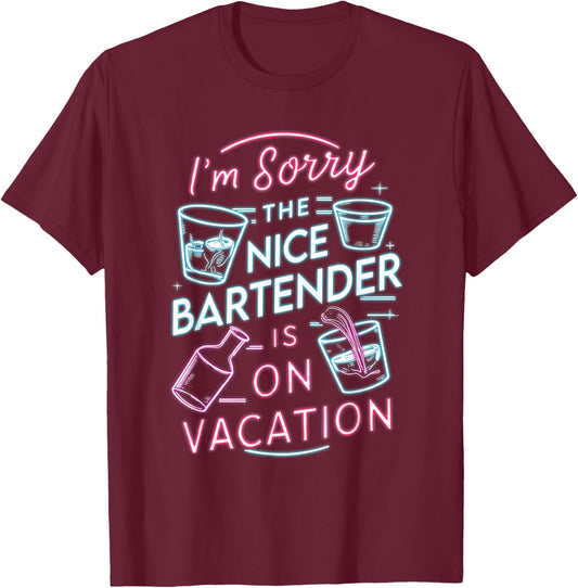 I'm Sorry The Nice Bartender is On Vacation Drinking T-Shirt - T-Shirt | Maroon