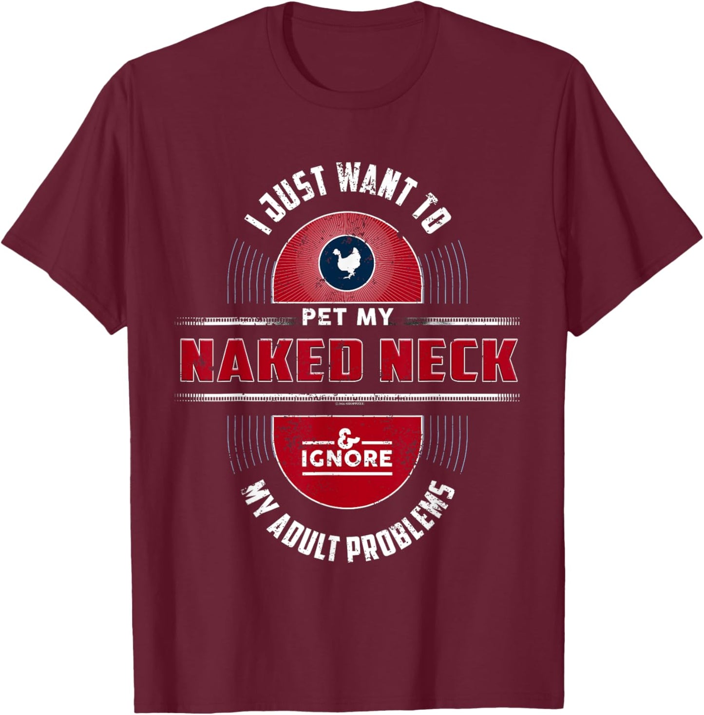 I Want To Pet My Naked Neck Chicken T-Shirt - T-Shirt | Maroon