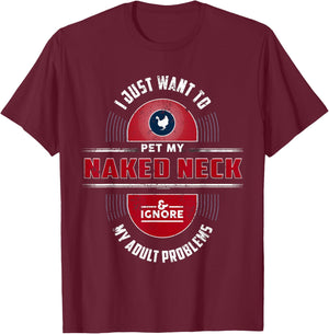 I Want To Pet My Naked Neck Chicken T-Shirt - T-Shirt | Maroon