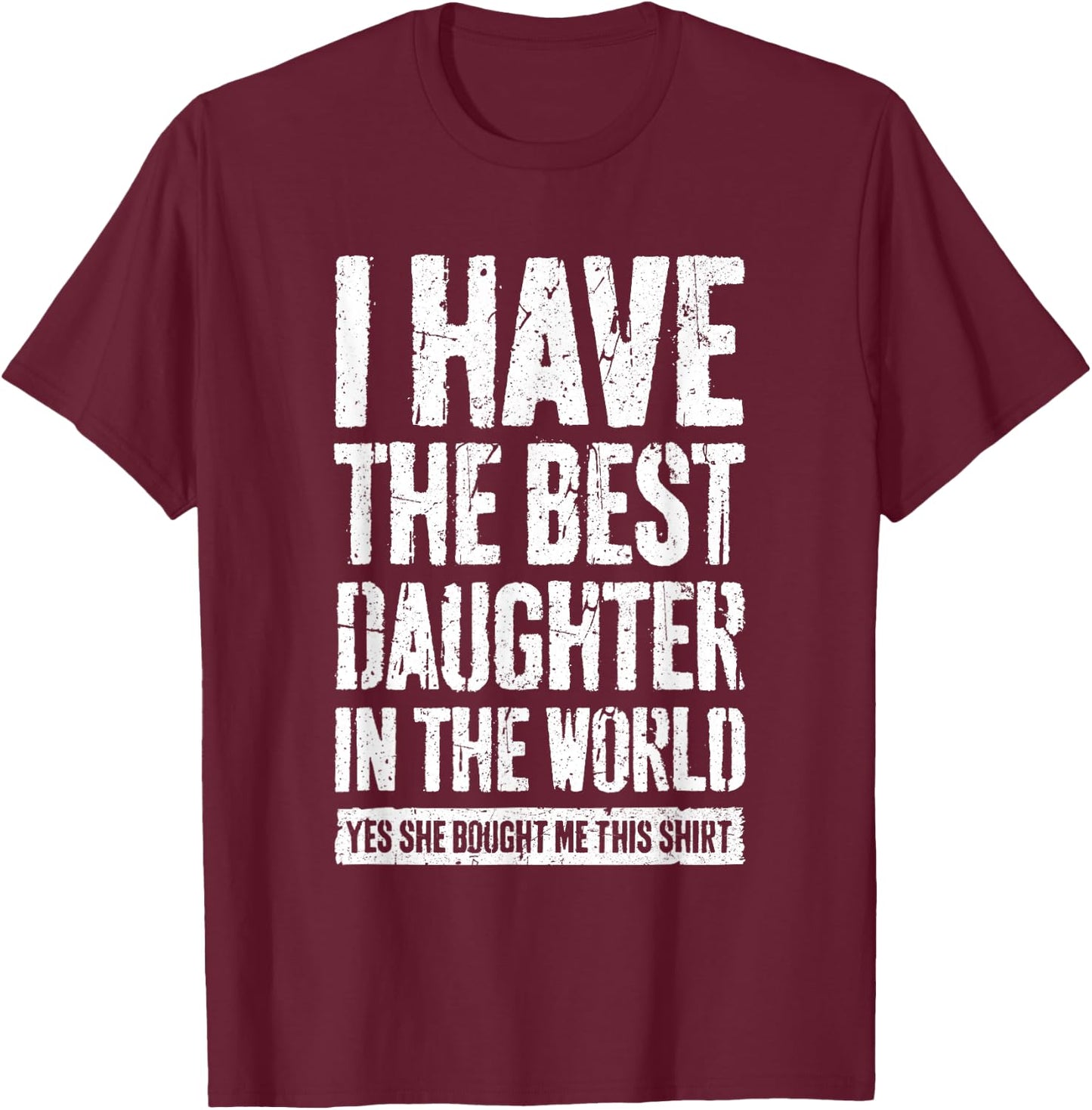 I Have The Best Daughter In The World Shirt Parents T-Shirt - T-Shirt | Maroon
