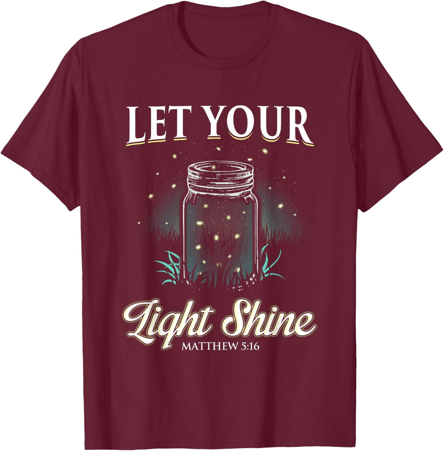 Let Your Light Shine Matthew 5:16 T-Shirt - T-Shirt | Maroon