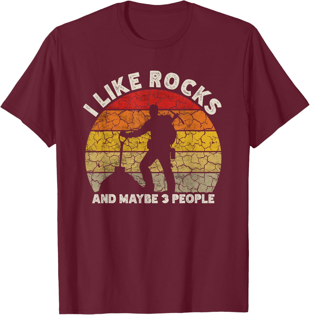 I Like Rocks And Maybe 3 People Rock Collecting Geology T-Shirt - T-Shirt | Maroon