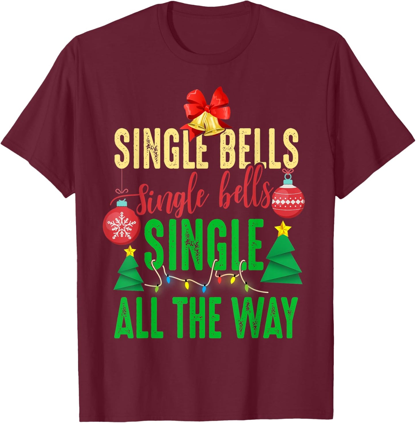 Single Bells Single All The Ways Funny Christmas Single Idea T-Shirt - T-Shirt | Maroon