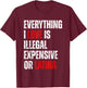 Everything I Love Is Illegal Expensive Or Latina Funny T-Shirt - T-Shirt | Maroon