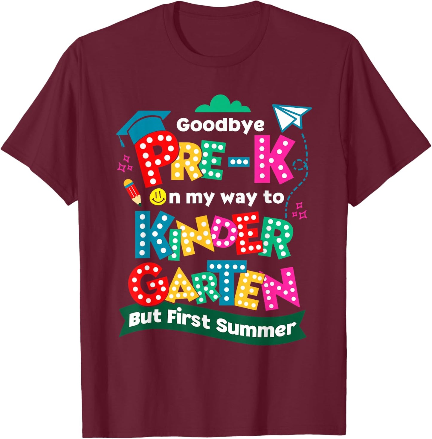 Goodbye Pre-k Graduation To Kindergarten First Summer Kids T-Shirt - T-Shirt | Maroon