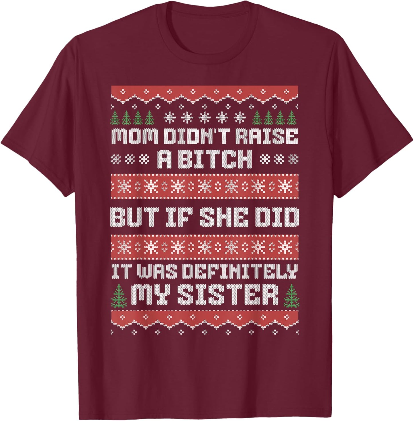 Mom Didn't Raise A Bitch But If She Did It Was My Sister T-Shirt - T-Shirt | Maroon