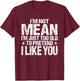 I'm Not Mean I'm Just Too Old To Pretend I Like You Funny T-Shirt - T-Shirt | Maroon