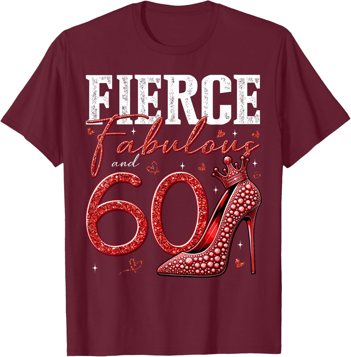 60th Birthday Fierce Fabulous and 60 Year Old Gifts Heels T-Shirt - T-Shirt | Maroon