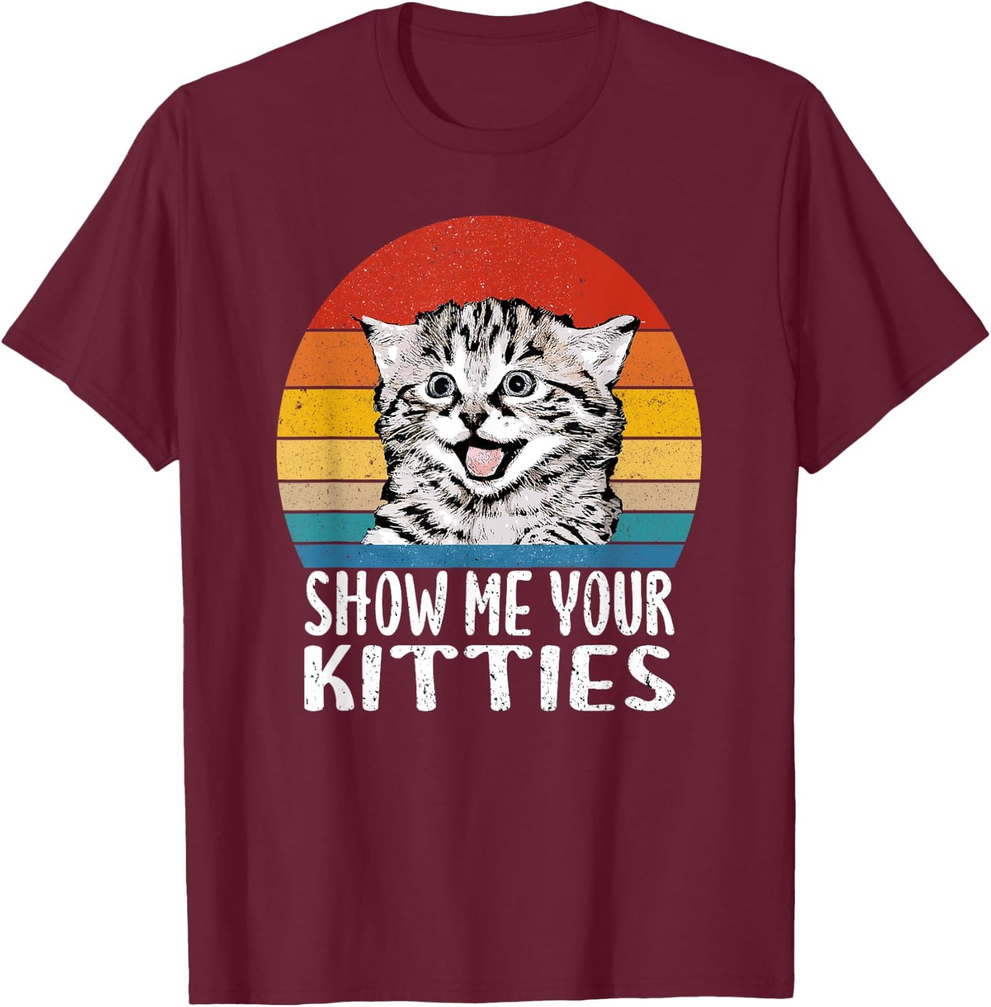 Show Me Your Kitties Funny Kitten Cat Lover Retro Vintage Men Women T-Shirt - T-Shirt | Maroon