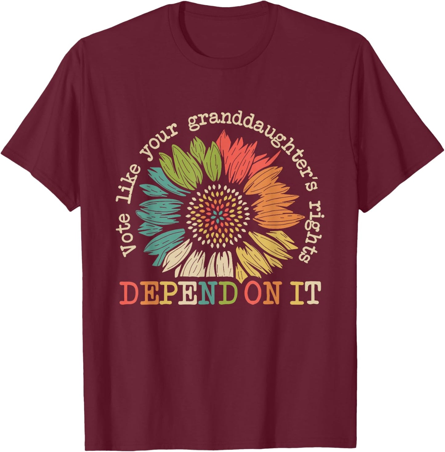 Vote Like Your Granddaughter's Rights Depend on It Funny T-Shirt - T-Shirt | Maroon