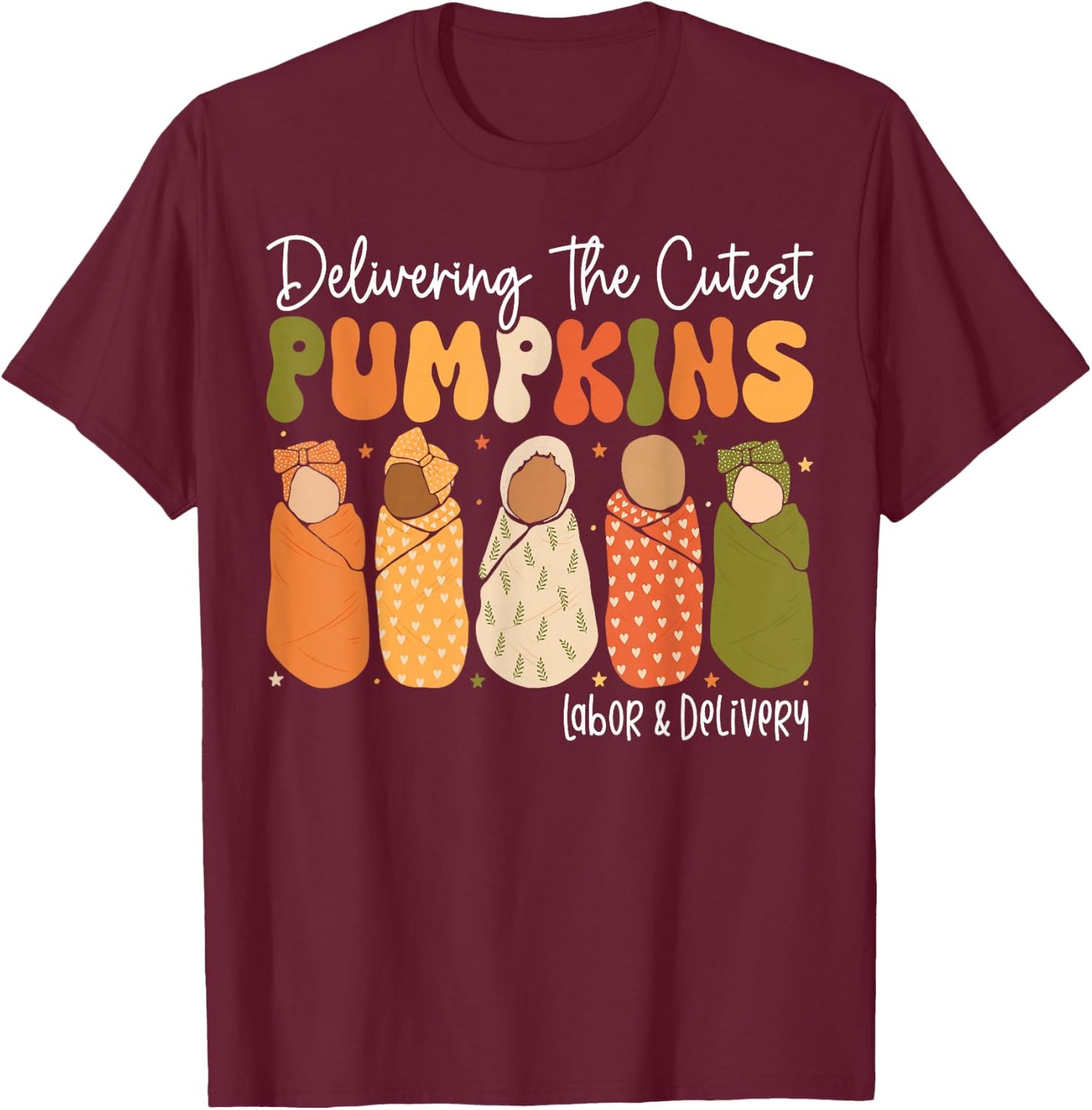 Fall Halloween L and D Nurse Delivering The Cutest Pumpkins T-Shirt - T-Shirt | Maroon