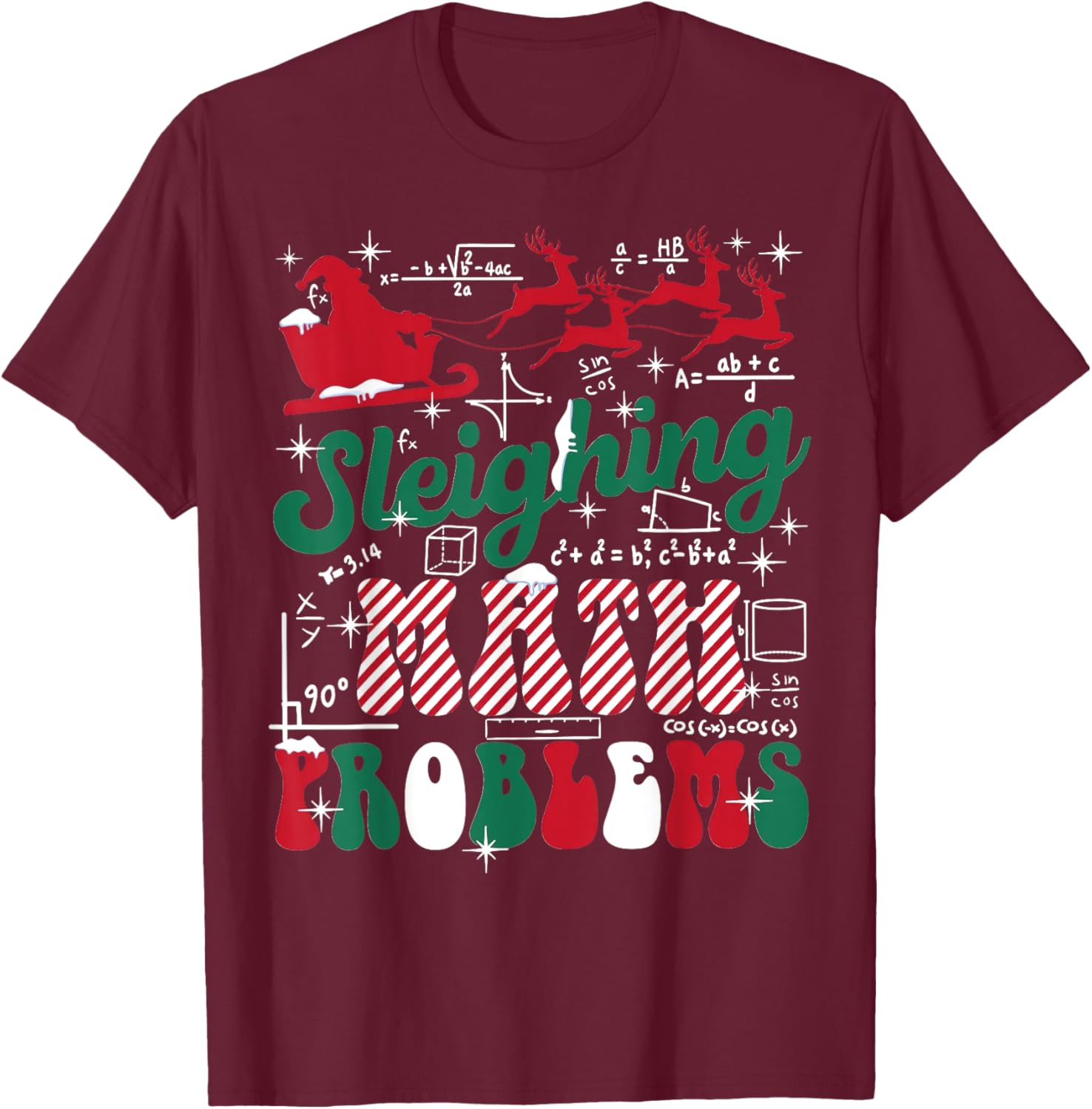 Math Teacher Sleighing Math Problems I Sleigh Math Christmas T-Shirt - T-Shirt | Maroon