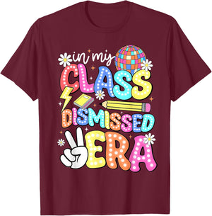 In My Class Dismissed Era Shirt End of School Year Teacher Women T-Shirt - T-Shirt | Maroon