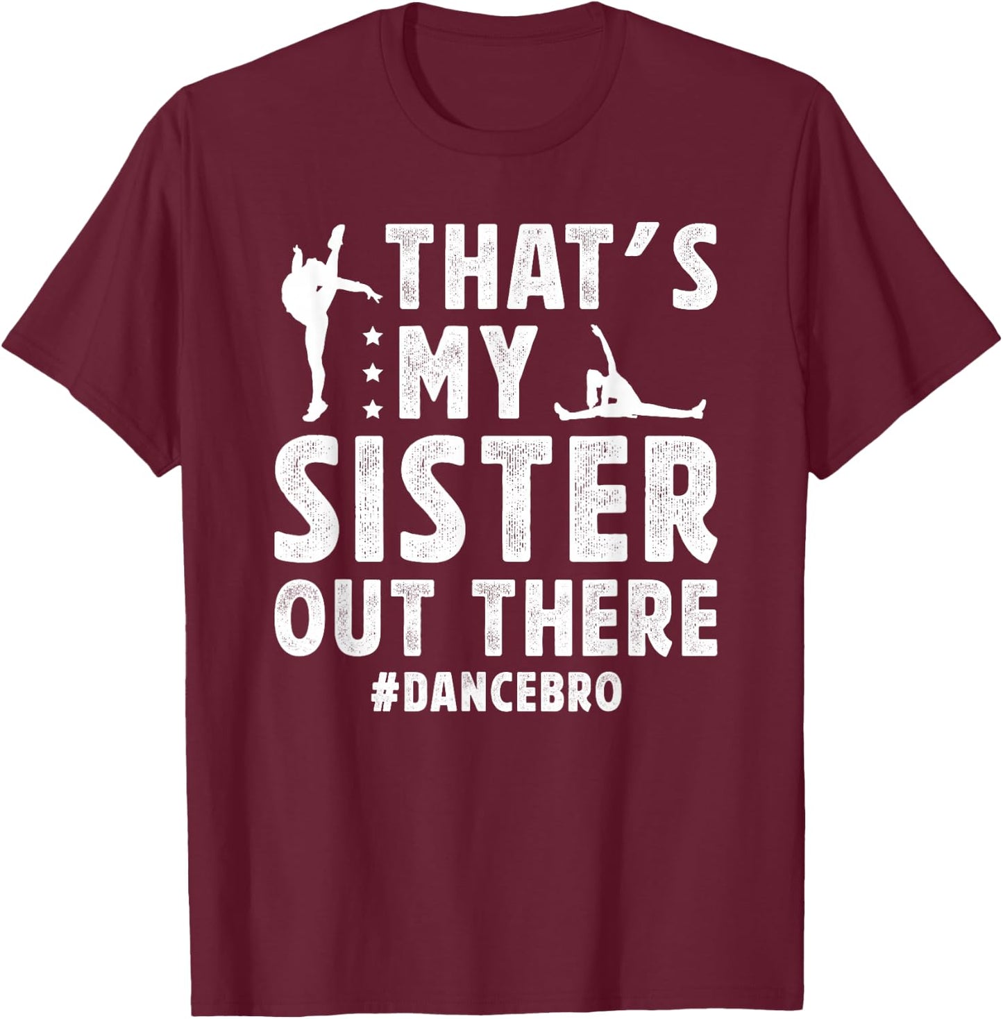That's My Sister Dance Brother Of A Dancer Brother T-Shirt - T-Shirt | Maroon