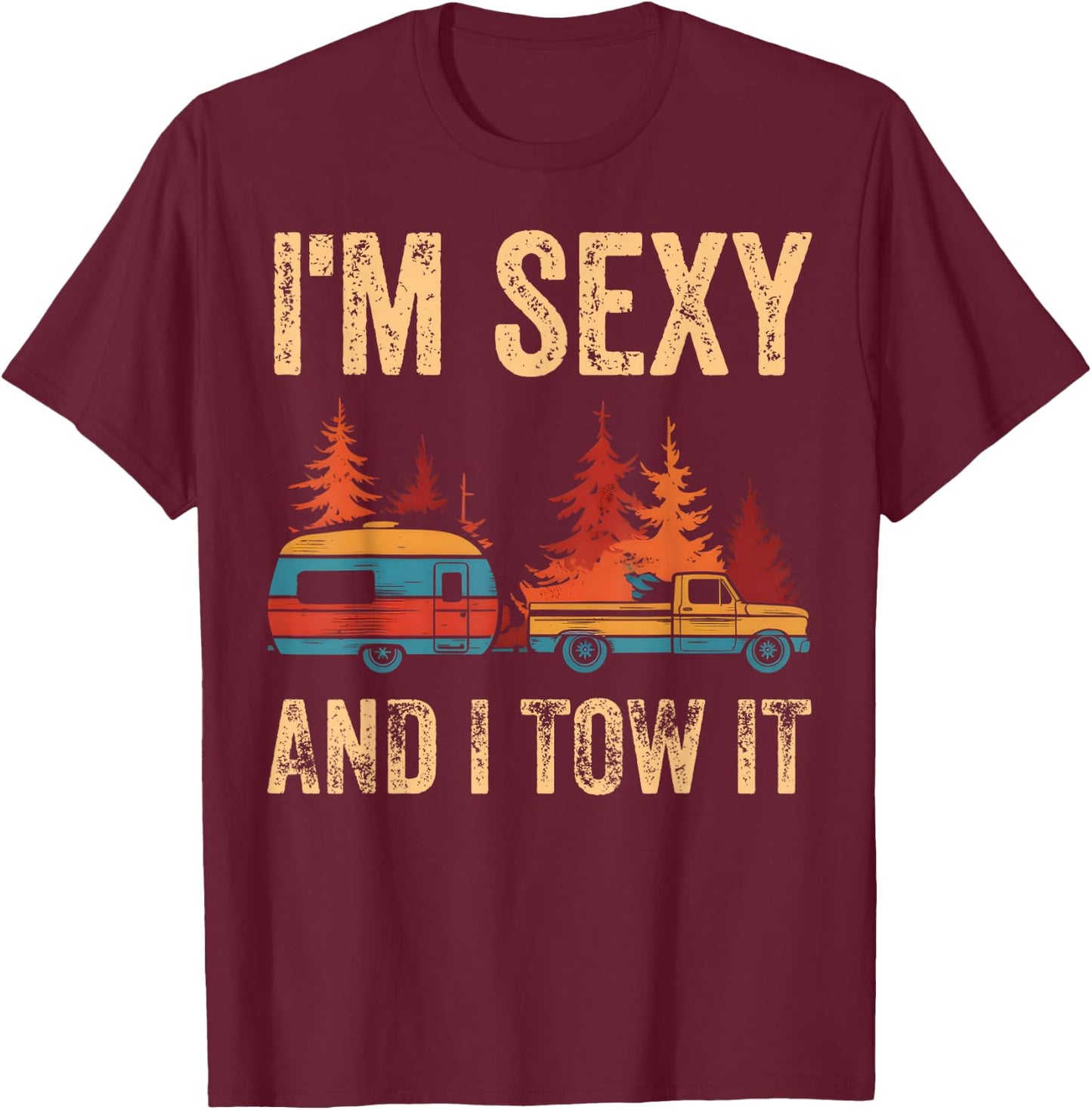 I'm Sexy And I Tow It Bigfoot Camp Trees Hike Hiking Camping T-Shirt - T-Shirt | Maroon