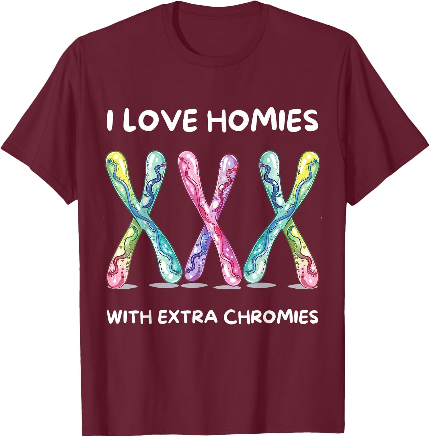 Down Syndrome Awareness - I Love Homies With Extra Chromies T-Shirt - T-Shirt | Maroon