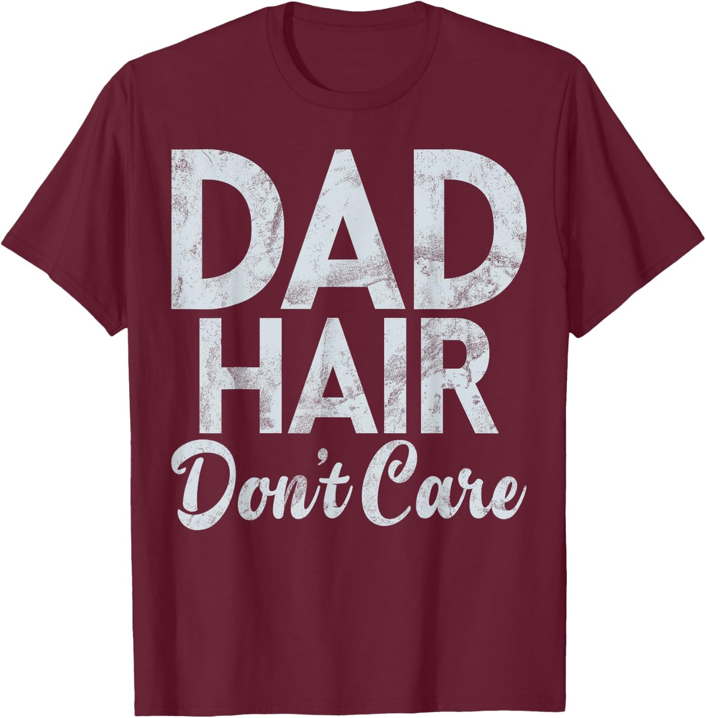 Dad Hair dont care New Dad T-Shirt - T-Shirt | Maroon